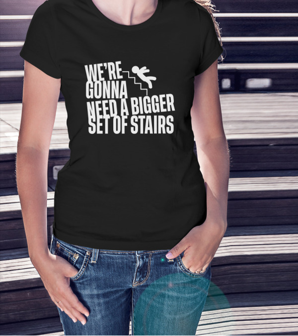 Joshua We’re Gonna Need A Bigger Set Of Stairs Aussie Bot Studio T-Shirt