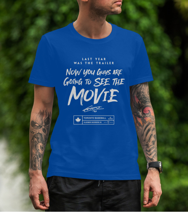 Toronto Baseball Vladimir Guerrero Jr. Last Year Was The Trailer Now You Guys Are Going To See The Movie T-Shirt