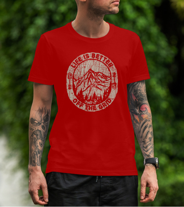Life Is Better Off The Grid Mountain Adventure Wild Wonderful Off Grid T-Shirt