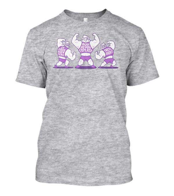 Mcelroy If God's Not Dead How Do You Explain These Gains T-Shirt