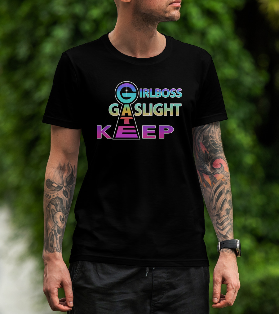 Girlboss Gaslight Gatekeep Shirts That Go Hard T-Shirt
