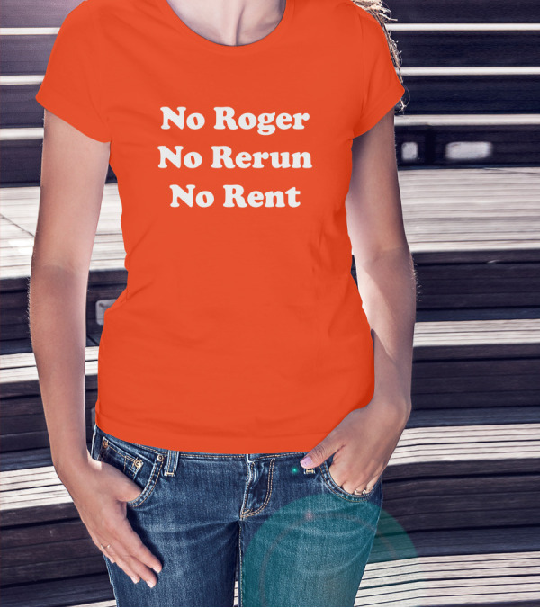 No Roger No Rerun No Rent TV Show Phrase T-Shirt