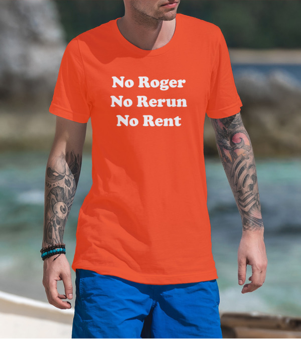 No Roger No Rerun No Rent TV Show Phrase T-Shirt