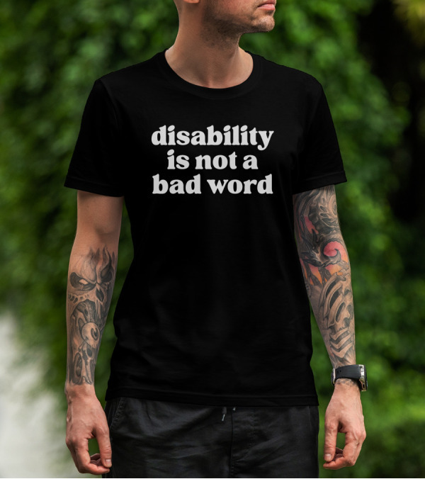 No Limbits Disability Is Not A Bad Word Empowerment Message T-Shirt
