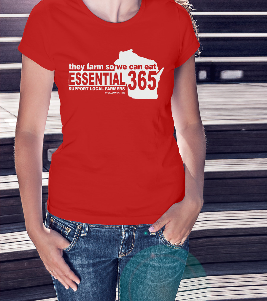 They Farm So We Can Eat Essential 365 Support Local Farmers #1GallonAtATime T-Shirt