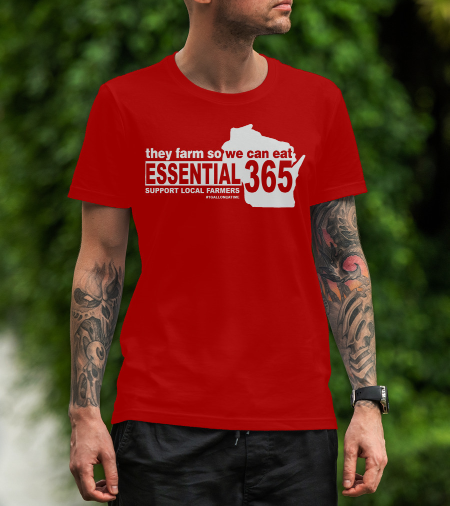 They Farm So We Can Eat Essential 365 Support Local Farmers #1GallonAtATime T-Shirt