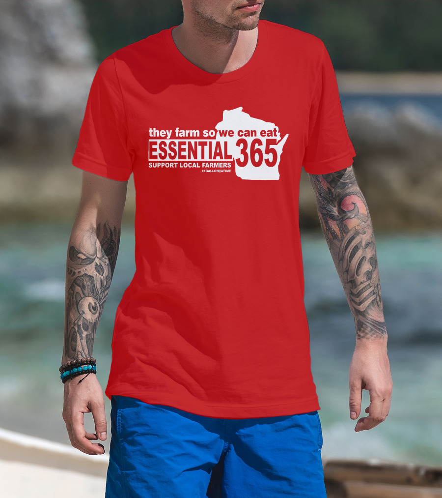 They Farm So We Can Eat Essential 365 Support Local Farmers #1GallonAtATime T-Shirt