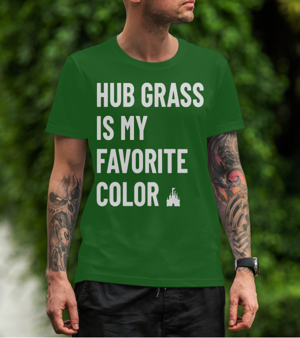 HUB GRASS IS MY FAVORITE COLOR CASTLE T-Shirt