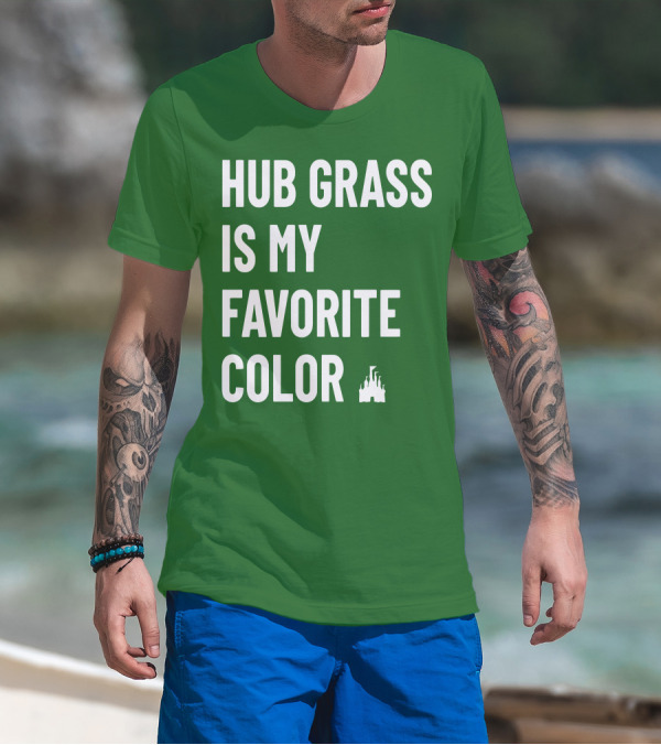 HUB GRASS IS MY FAVORITE COLOR CASTLE T-Shirt