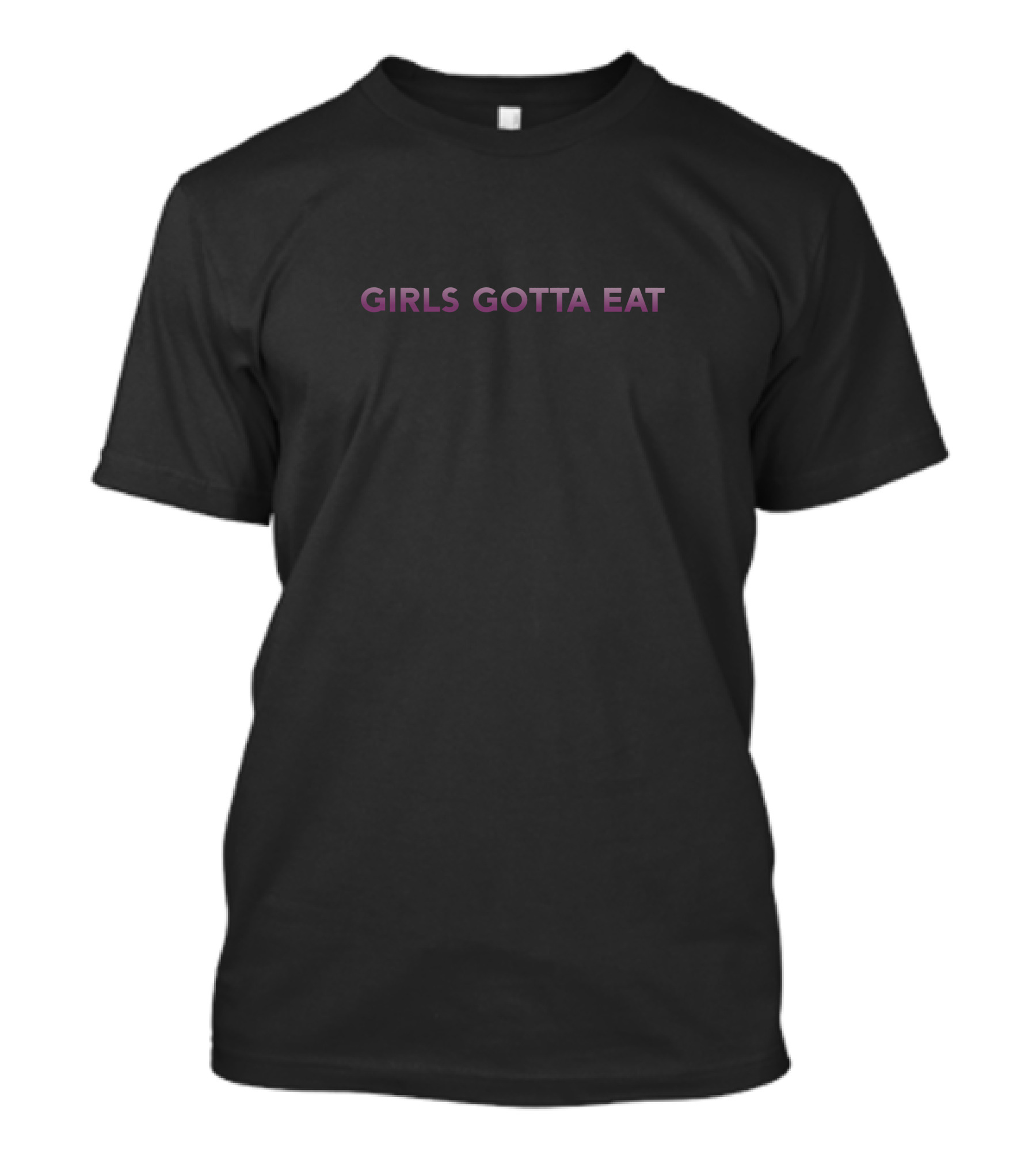 GIRLS GOTTA EAT MERCH T-Shirt