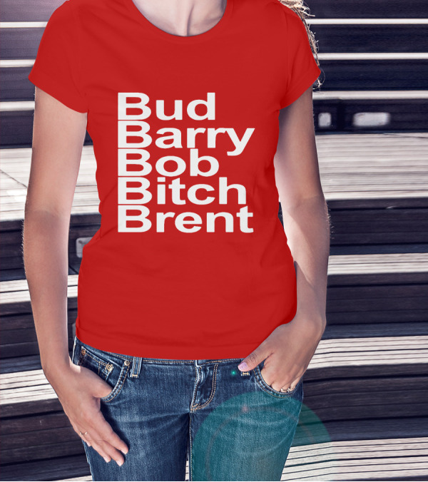 Bud Barry Bob Bitch Brent Longsleeve T-Shirt