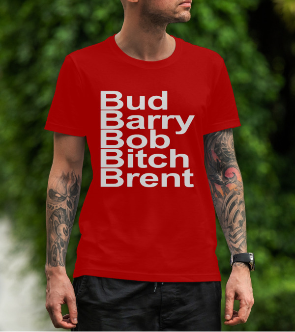 Bud Barry Bob Bitch Brent Longsleeve T-Shirt