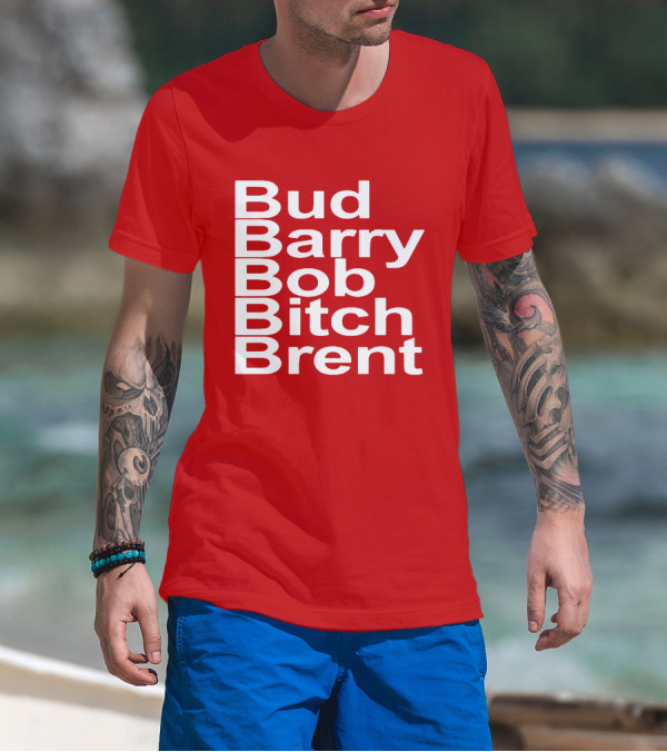 Bud Barry Bob Bitch Brent Longsleeve T-Shirt