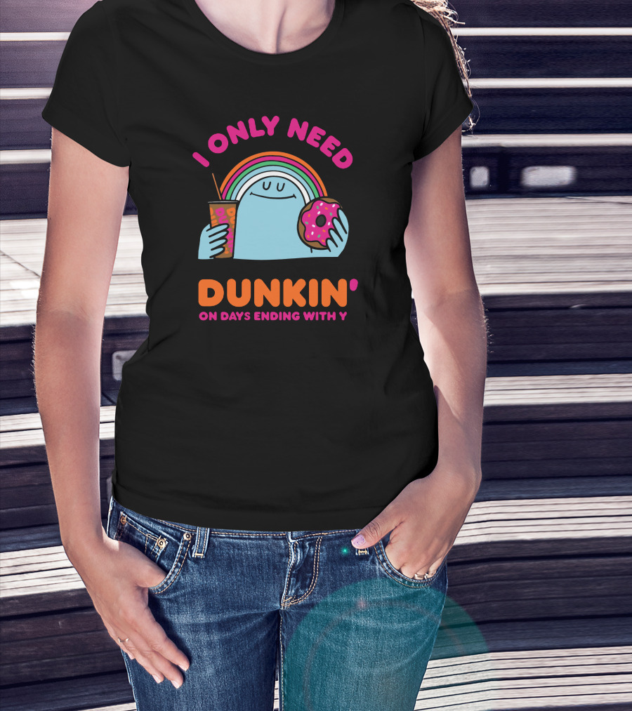 I Only Need Dunkin' On Days Ending With Y Rainbow Donut Cup T-Shirt