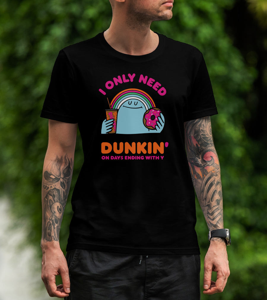 I Only Need Dunkin' On Days Ending With Y Rainbow Donut Cup T-Shirt