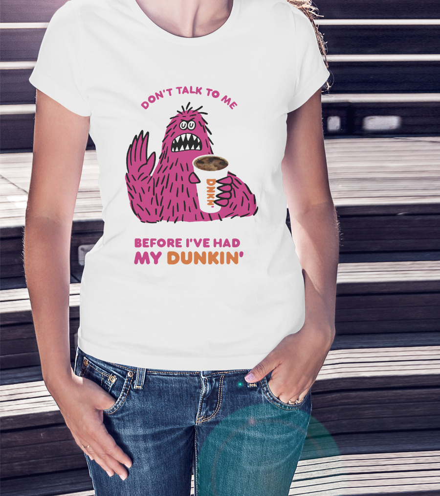 Don't Talk To ME Before I've Had My Dunkin' T-Shirt