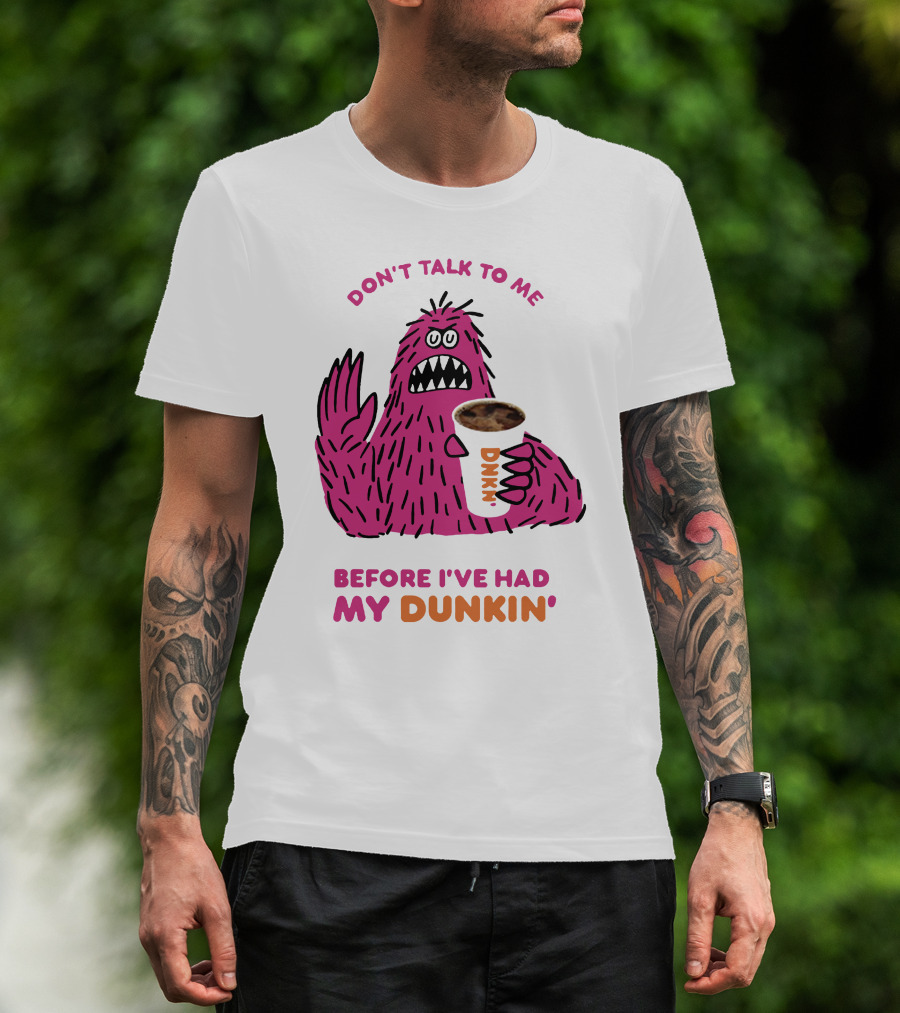 Don't Talk To ME Before I've Had My Dunkin' T-Shirt