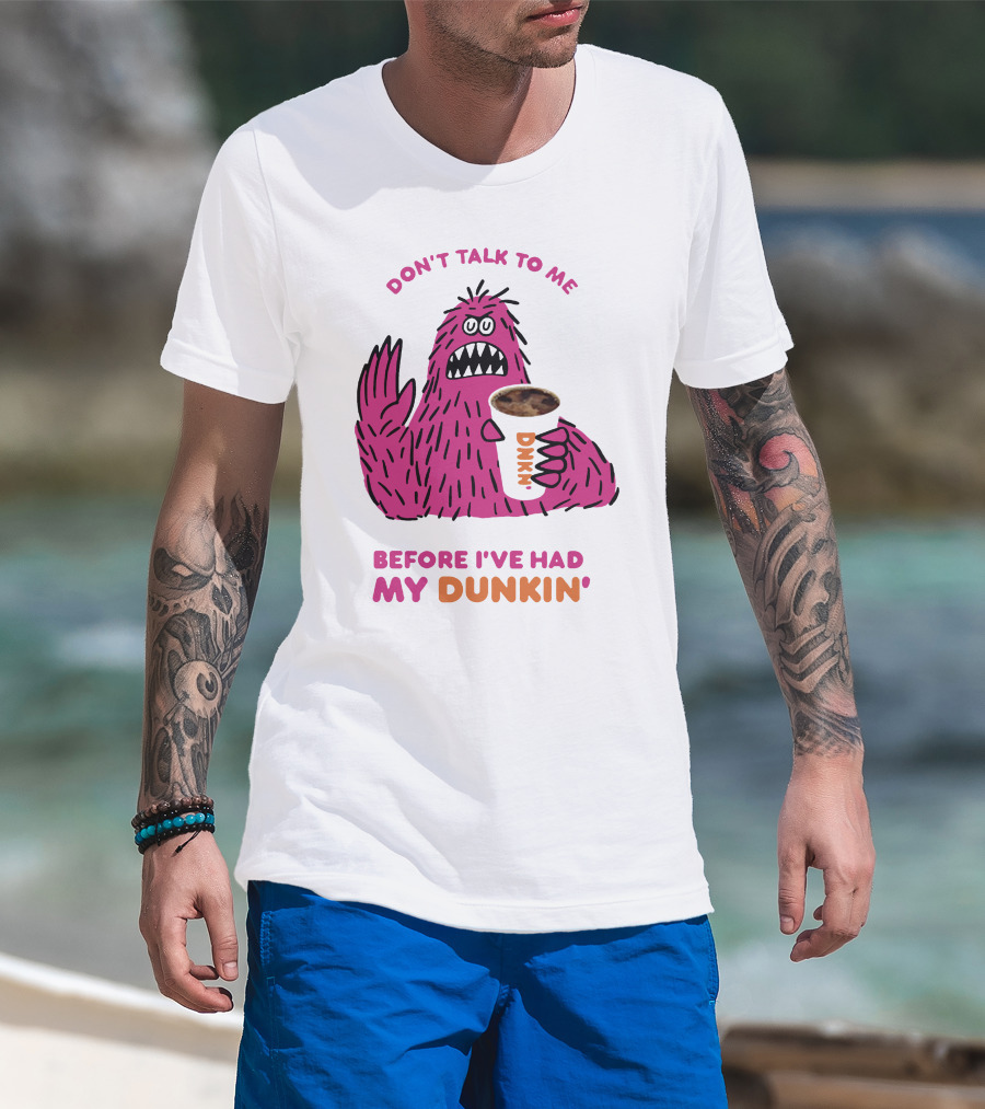 Don't Talk To ME Before I've Had My Dunkin' T-Shirt
