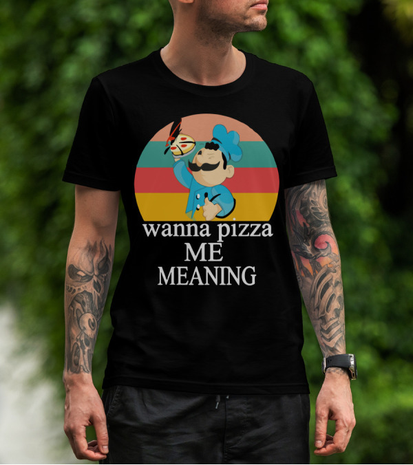 Wanna Pizza Me Meaning Chef T-Shirt