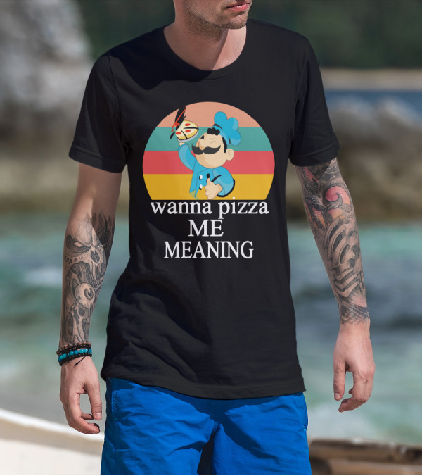 Wanna Pizza Me Meaning Chef T-Shirt