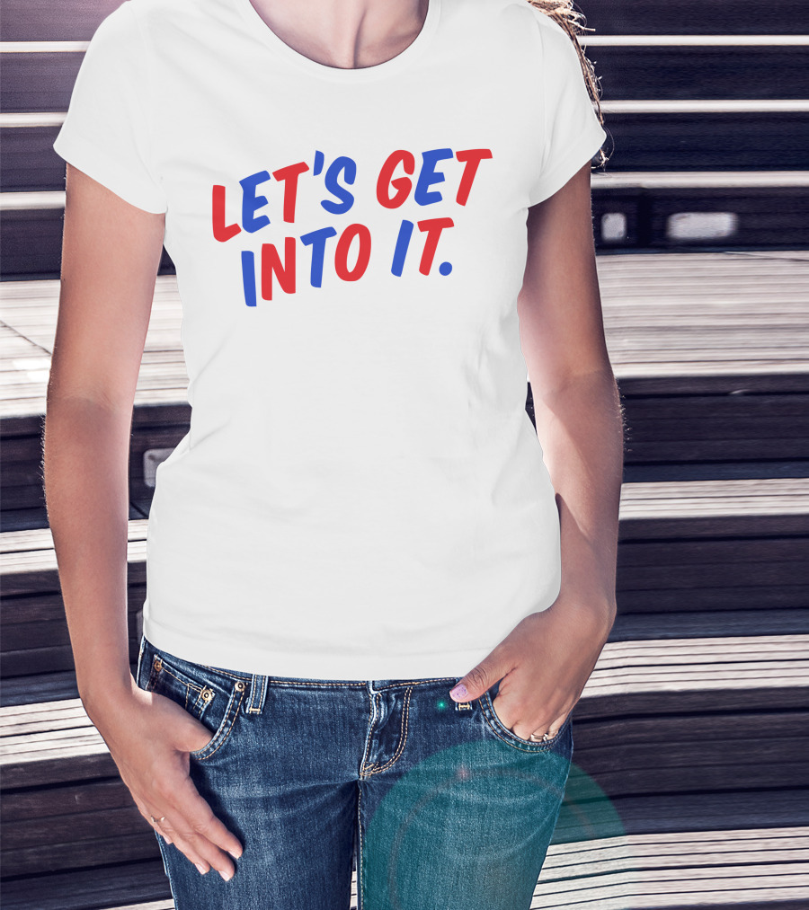 LET'S GET INTO IT Crooked Media Merch T-Shirt