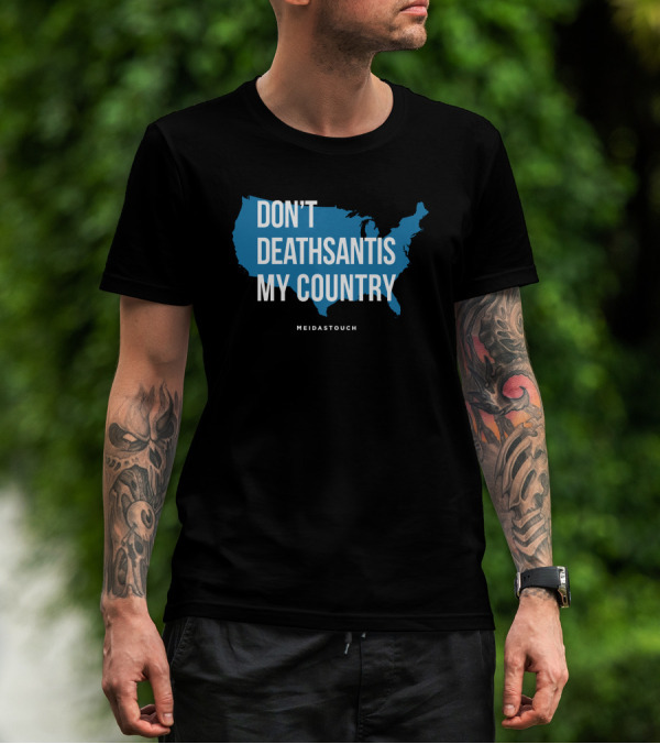 DON'T DEATHSANTIS MY COUNTRY MEIDASTOUCH T-Shirt