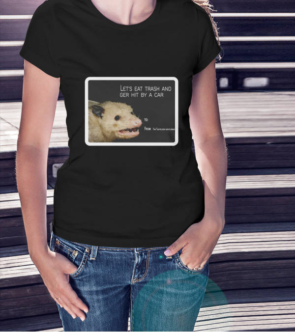Let's Eat Trash And Get Hit By A Car Possum Meme From The Tasteless Gentlemen T-Shirt