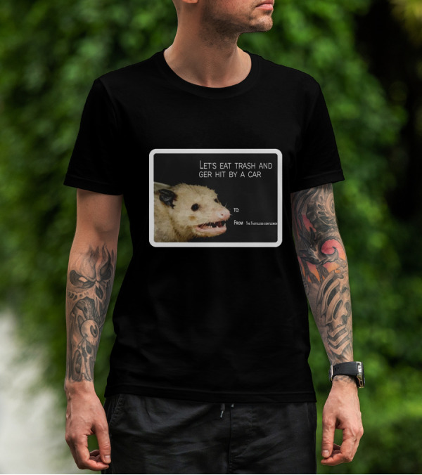 Let's Eat Trash And Get Hit By A Car Possum Meme From The Tasteless Gentlemen T-Shirt