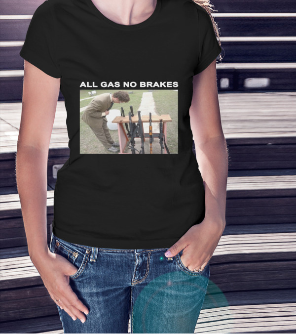All Gas No Brakes Rifles Range Scene T-Shirt
