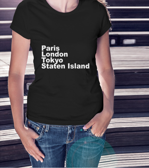 Paris London Tokyo Staten Island Cities Text Display T-Shirt