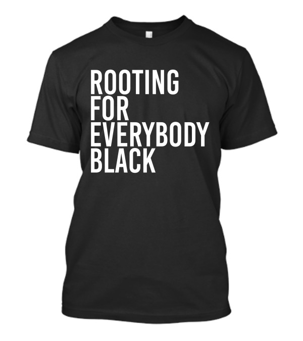 Rooting For Everybody Black T-Shirt