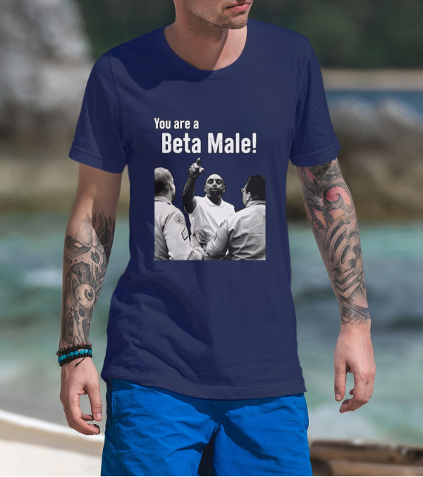 You Are A Beta Male Pointing Man Surrounded By Officers T-Shirt