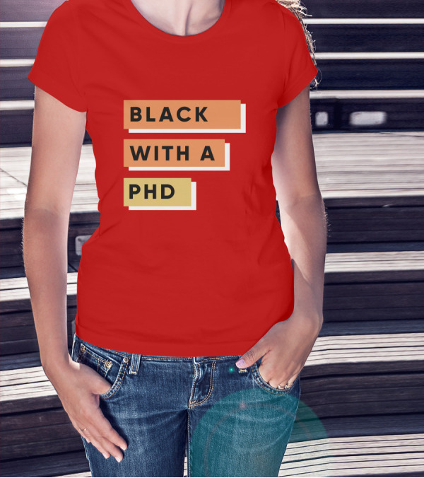 Black With A PhD T-Shirt