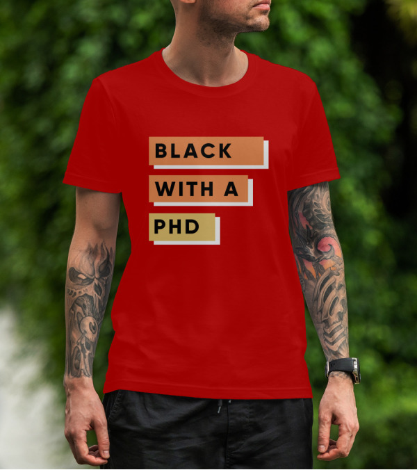 Black With A PhD T-Shirt