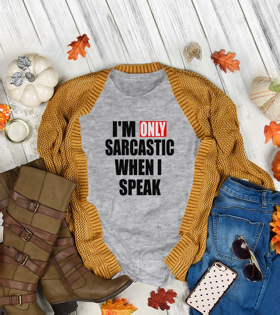 I'm Only Sarcastic When I Speak T-Shirt