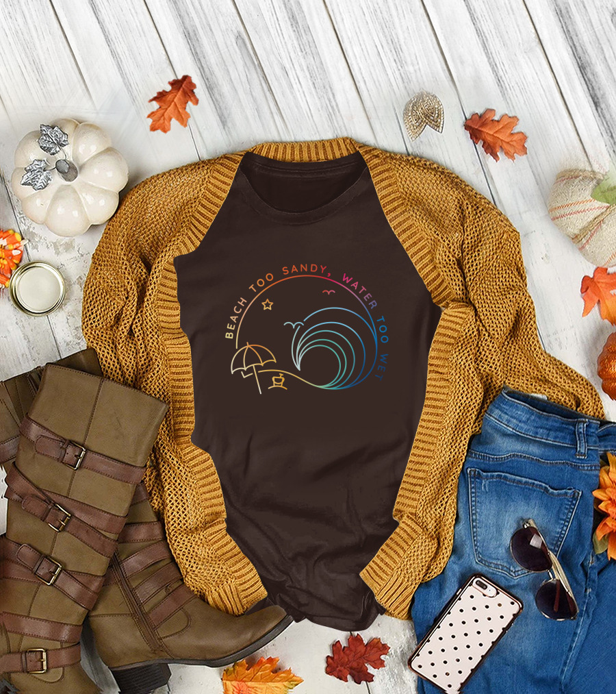Beach Too Sandy Water Too Wet Wave Umbrella Star Ocean Scene T-Shirt