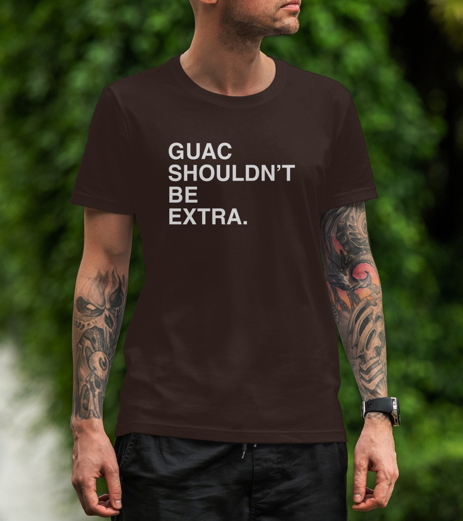 Obviousshirts Guac Shouldn't Be Extra T-Shirt