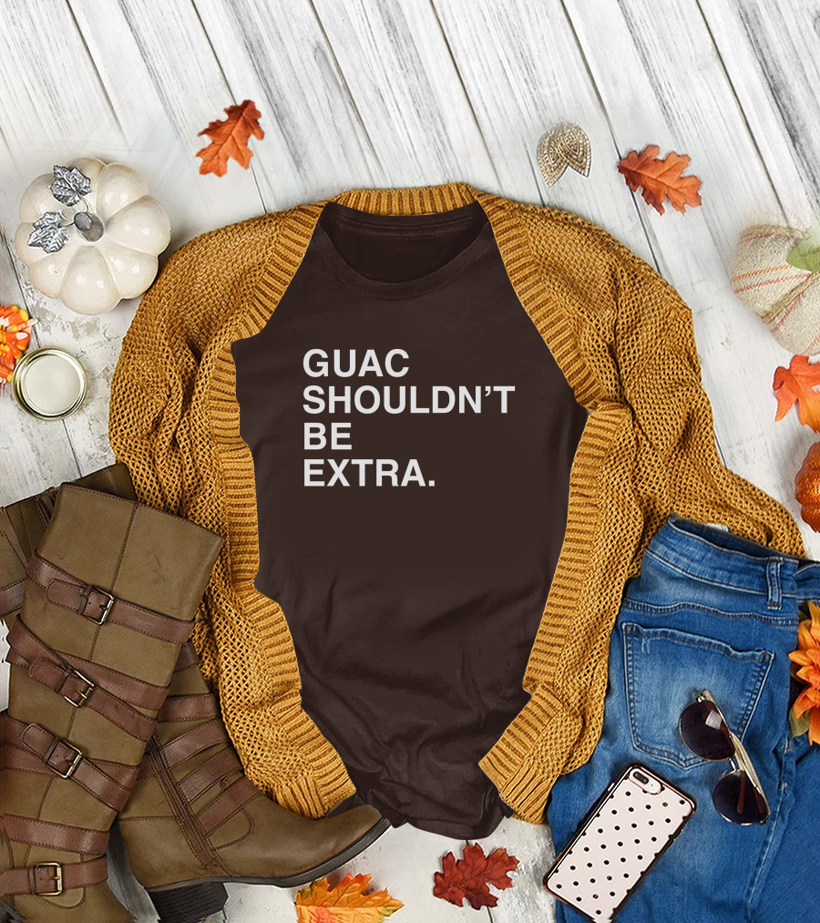 Obviousshirts Guac Shouldn't Be Extra T-Shirt