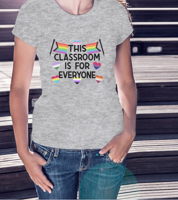 This Classroom Is For Everyone Inclusive Flags And Hearts T-Shirt