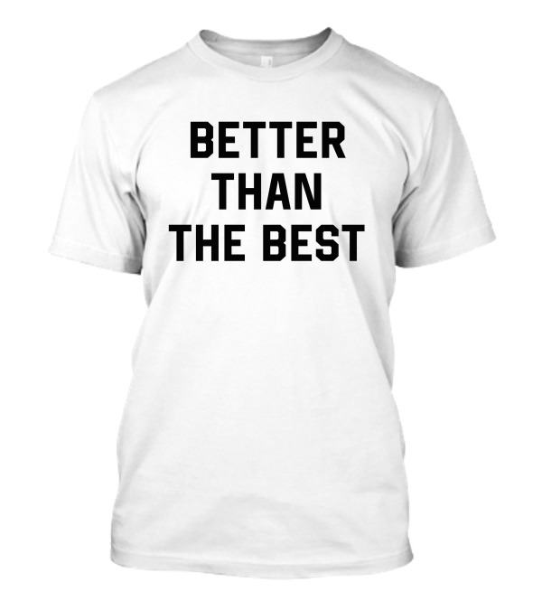 Better Than The Best Rachael Ellering T-Shirt