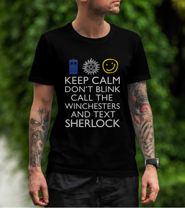 Keep Calm Don't Blink Call The Winchesters And Text Sherlock TARDIS Supernatural Smiley Face T-Shirt