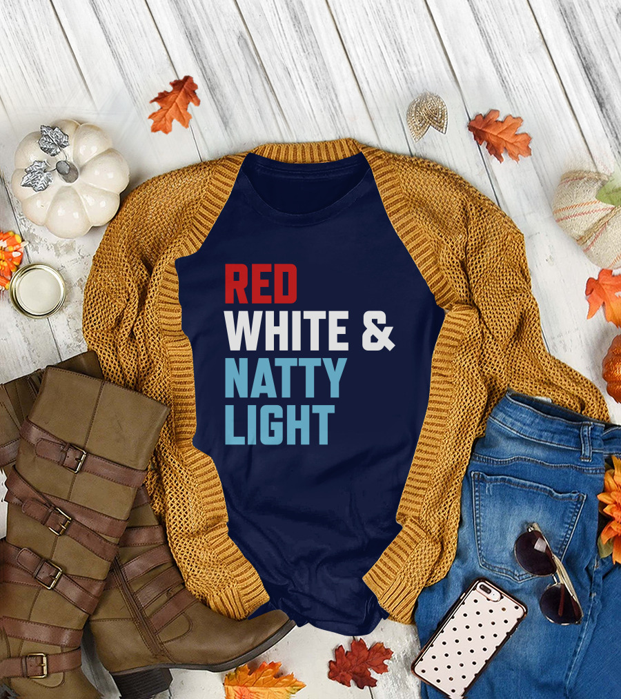 Red White And Natty Light Patriotic Fun Natty Light Fans T-Shirt