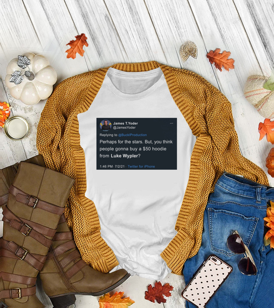 James T. Yoder Tweet Discussing $50 Hoodie from Luke Wypler T-Shirt