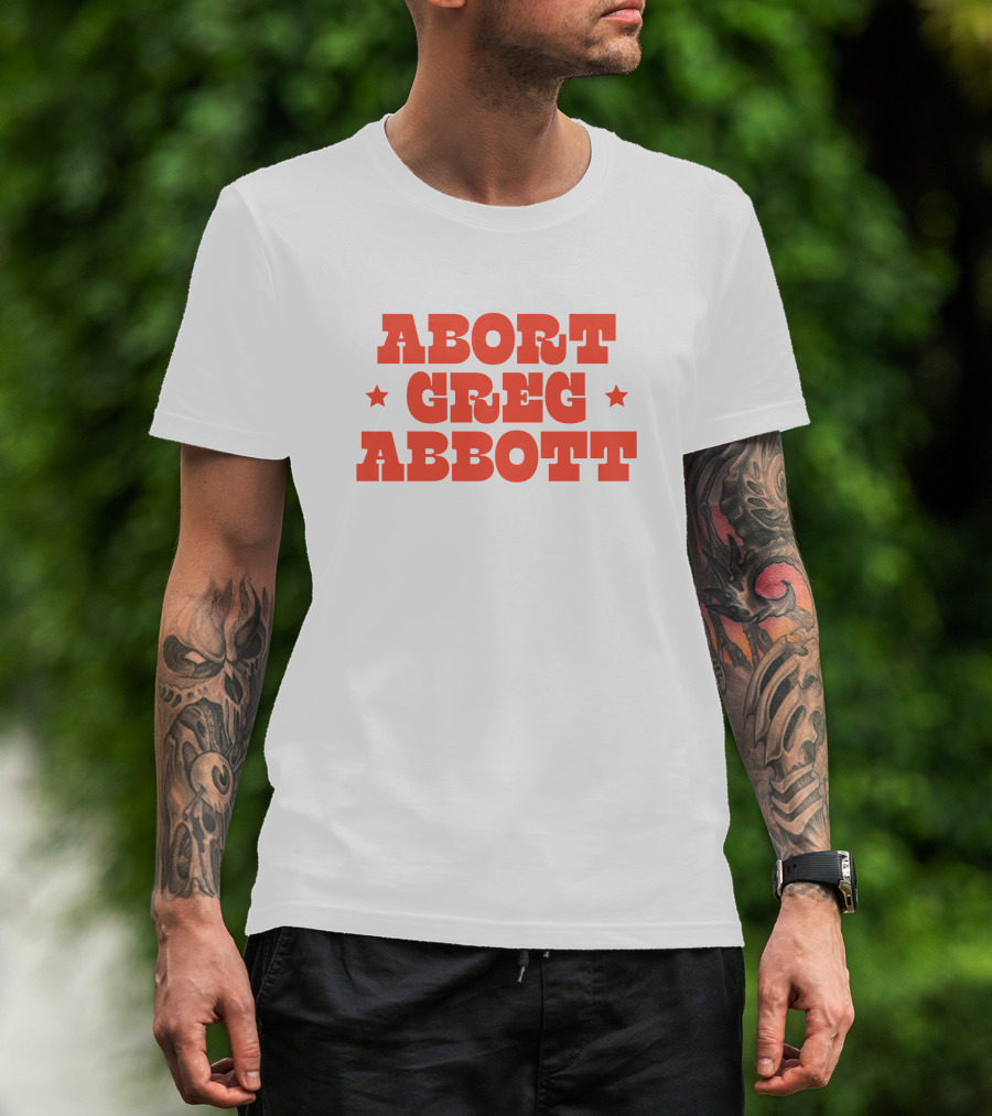 Abort Greg Abbott Texas War On Women T-Shirt