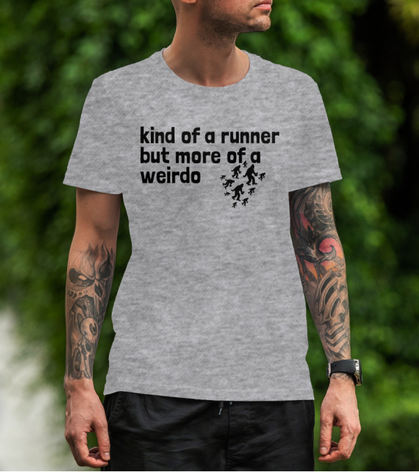 Kind Of A Runner But More Of A Weirdo Bigfoot Sasquatch T-Shirt