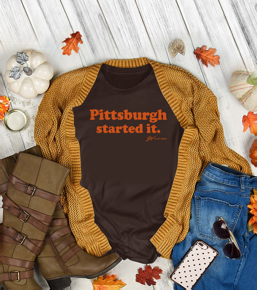 Pittsburgh Started It GV T-Shirt