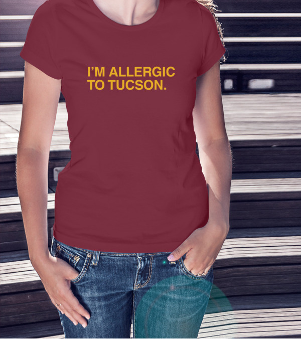 Well Put Merch I'm Allergic To Tucson Maroon T-Shirt