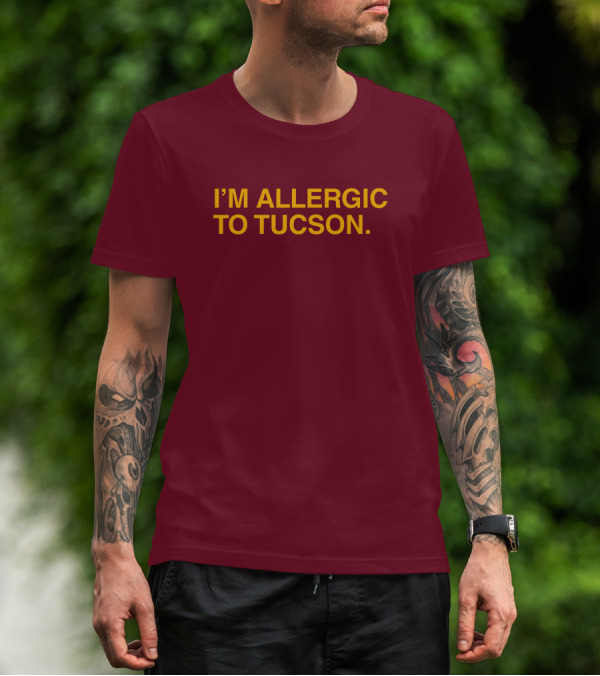 Well Put Merch I'm Allergic To Tucson Maroon T-Shirt
