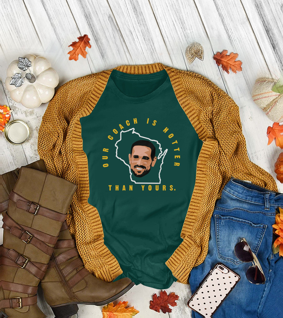 Our Coach Is Hotter Than Yours Matt Lafleur Wisconsin Outline T-Shirt