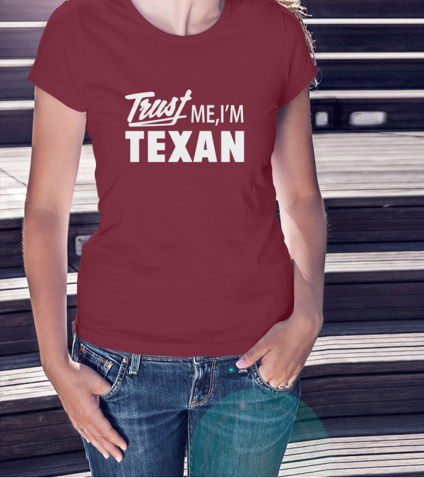 Trust Me I'm Texan Texas Humor Merch T-Shirt